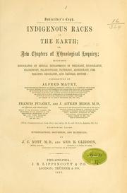 Cover of: Indigenous races of the earth: or, New chapters of ethnological inquiry; including monographs on special departments...contributed by Alfred Maury...Francis Pulszky...and J. Aitken Meigs... Presenting fresh investigations, documents, and materials.