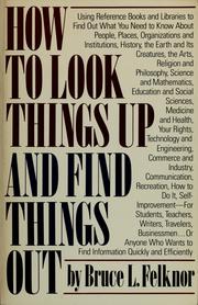 Cover of: How to look things up and find things out by Bruce L. Felknor