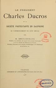 Cover of: Le président Charles Ducros et la société protestante en Dauphiné au commencement du XVIIe siècle