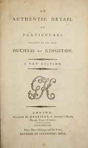Cover of: An authentic detail of particulars relative to the late Duchess of Kingston by Bristol, Elizabeth Chudleigh Countess of