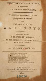 Cover of: [Constitutional republicanism, in opposition to fallacious federalism: as published occasionally in the Independent chronicle, under the signature of Old-South. To which is prefixed, a prefatory address to the citizens of the United States, never before published