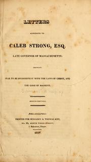Cover of: Letters addressed to Caleb Strong, esq. late governor of Massachusetts: showing war to be inconsistent with the laws of Christ, and the good of mankind