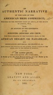 Cover of: An authentic narrative of the loss of the American brig Commerce: wrecked on the western coast of Africa, in the month of August, 1815, with an account of the sufferings of the surviving officers and crew, who were enslaved by the wandering Arabs, on the African desart, or Zahahrah; and observations historical, geographical, &c. made during the travels of the author, while a slave to the Arabs, and in the empire of Morocco