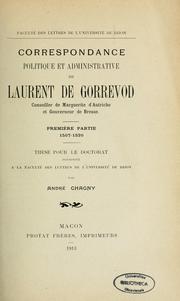 Cover of: Correspondance politique et administrative de Laurent de Gorrevod, conseiller de Marguerite d'Autriche et gouverneur de Bresse. 1re partie, 1507-1520