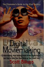 Cover of: Digital moviemaking: a butt-kicking, pixel-twisting vision of the digital future and how to make your next movie on your credit card