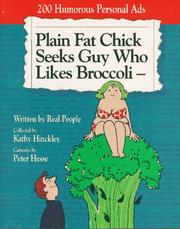 Cover of: Plain fat chick seeks guy who likes broccoli-- by collected by Kathy Hinckley ; cartoons by Peter Hesse.