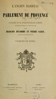 Cover of: L'ancien barreau du Parlement de Provence, ou, Extraits d'une correspondance inédite échangée pendant la peste de 1720 entre François Decormis et Pierre Saurin, avocats au même Parlement