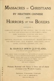 Cover of: Massacres of Christians by heathen Chinese, and horrors of the Boxers: containing a complete history of the Boxers; the Tai-Ping insurrection and massacres of the foreign ministers; manners, customs and peculiarities of the Chinese ...