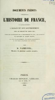 Cover of: Documents inédits concernant l'histoire de France et particulièrement l'Alsace et son gouvernement sous le règne de Louis XIV by M. Vanhuffel, M. Vanhuffel