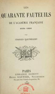 Cover of: Les quarante fauteuils de l'Académie française, 1634-1886 by Charles Barthélemy, Charles Barthélemy