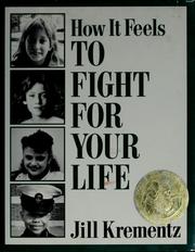 Cover of: How it feels to fight for your life by Jill Krementz, Jill Krementz