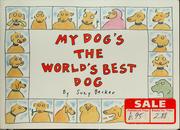 Cover of: My dogʼs the worldʼs best dog by Suzy Becker