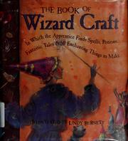 Cover of: The book of wizard craft: in which the apprentice finds spells, potions, fantastic tales, and 50 enchanting things to make
