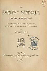 Cover of: Le système métrique des poids et mesures.: Son établissement et sa propagation graduelle, avec l'histoire des opérations qui ont servi à déterminer le mètre et le kilogramme