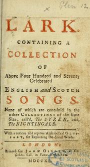 Cover of: The lark. Containing a collection: of above four hundred and seventy celebrated English and Scotch songs. ... With a ... glossary, for explaining the Scotch words