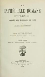 Cover of: La cathédrale romane d'Orléans by Eugène Lefèvre-Pontalis, Eugène Lefèvre-Pontalis