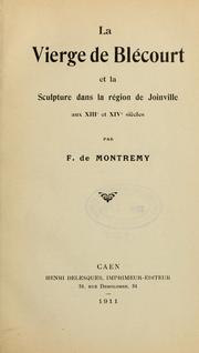 Cover of: La Vierge de Blécourt et la sculpture dans la région de Joinwille aux XIII et XIV siècles