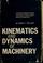 Cover of: Kinematics and dynamics of machinery