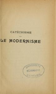Cover of: Catéchisme sur le modernisme d'après l'encyclique "Pascendi Dominici gregis" de S.S. Pie X.