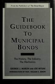 Cover of: The guide to municipal bonds: the history, the industry, the mechanics