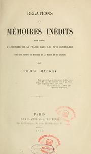 Cover of: Relations et mémoires inédits pour servir à l'histoire de la France dans les pays d'outre-mer by Pierre Margry