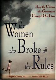 Cover of: The women who broke all the rules: how the choices of a generation changed our lives