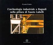 Cover of: L'archeologia industriale a Bagnoli nella pittura di Fausto Lubelli