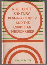 Nineteenth century Bengal society and Christian missionaries by Abhijit Dutta