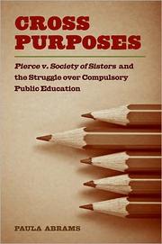 Cover of: Cross purposes: Pierce v. Society of Sisters and the struggle over compulsory public education