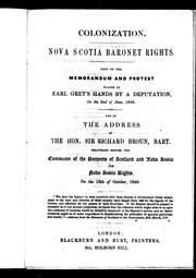 Cover of: Colonization: Nova Scotia Baronet rights : copy of the memorandum and protest placed in Earl Grey's hands by a deputation on the 2nd of June, 1848, and of the address of the Hon. Sir Richard Broun, Bart., delivered before the Committee of the Baronets of Scotland and Nova Scotia for Nova Scotia Rights, on the 16th of October, 1848