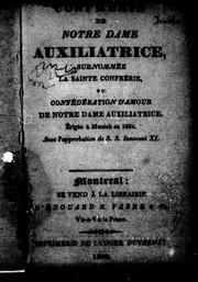 Cover of: Confrérie de Notre-Dame Auxiliatrice, surnommée la Sainte Confré rie ou Confédération d'amour de Notre-Dame Auxiliatrice, érigée à Munich en 1684: avec l'approbation de S.S. Innocent XI