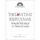 Cover of: The Love That Keeps Us Sane: Living the Little Way of St. Therese of Lisieux (Illuminationbooks.)