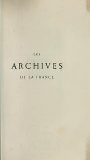 Cover of: Les archives de la France: leurs vicissitudes pendant la Révolution, leur régénération sous l'Empire