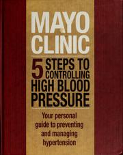 Cover of: Mayo Clinic 5 steps to controlling high blood pressure