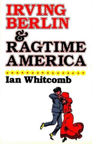 Irving Berlin and ragtime America by Ian Whitcomb