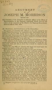 Cover of: Argument of Joseph M. Morrison before the sub-committee of the Committee on foreign affairs of the House of representatives on the Japanese indemnity fund