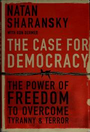 Cover of: The case for democracy by Anatoly Shcharansky, Natan Sharansky, Ron Dermer, Anatoly Shcharansky