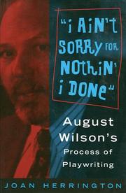 Cover of: I ain't sorry for nothin' I done: August Wilson's process of playwriting