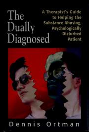 Cover of: The dually diagnosed: a therapist's guide to helping the substance abusing, psychologically disturbed patient