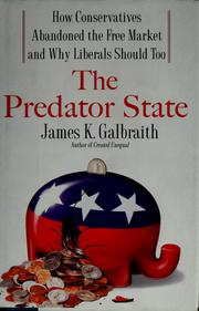 Cover of: The predator state: how conservatives abandoned the free market and why liberals should too