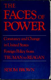 Cover of: The faces of power: constancy and change in United States foreign policy from Truman to Reagan