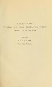 Cover of: A story of the Canadian Red Cross Information Bureau during the Great War, told by Iona K. Carr, one of the workers