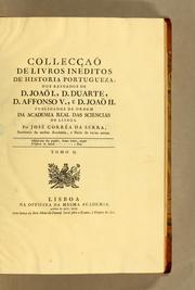 Cover of: Collecçaõ de livros ineditos de historia portugueza, dos reinados de D. Joaõ I., D. Duarte, D. Affonso V., e D. Joaõ II. Publicados de ordem da Academia Real das Sciencias de Lisboa