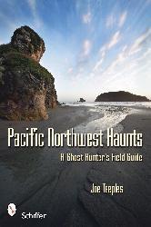 Cover of: Pacific Northwest Haunts: A Ghost Hunters Field Guide