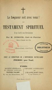 Cover of: Le Seigneur soit avec vous, ou, Testament spirituel d'un cure a ses paroissiens