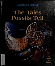 Cover of: The Tales Fossils Tell (The Story of Science) | Jonathan R. Gallant