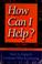 Cover of: How can I help?