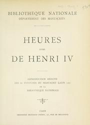 Cover of: Heures dites de Henri IV: reproduction réduite des 60 peintures du manuscrit latin 1171 de la Bibliothèque nationale.