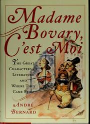 Cover of: Madame Bovary, c'est moi!: the great characters of literature and where they came from