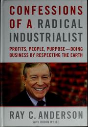 Confessions of a radical industrialist by Ray C. Anderson